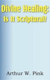 Divine Healing: Is It Scriptural?