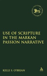 The Use of Scripture in the Markan Passion Narrative