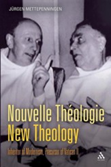 Nouvelle Th Ologie - New Theology: Inheritor of Modernism, Precursor of Vatican II