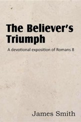 The Believer's Triumph! a Devotional Exposition of Romans 8