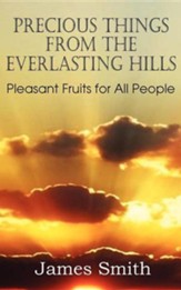 Precious Things from the Everlasting Hills - Pleasant Fruits for All People