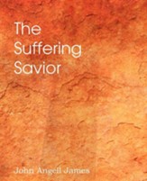 The Suffering Savior, Meditations on the Last Days of Christ