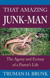 That Amazing Junk-Man: The Agony and Ecstasy of a Pastor's Life
