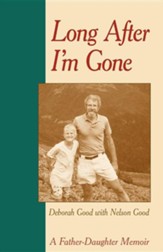 Long After I'm Gone: A Father-Daughter Memoir