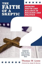 The Faith of a Skeptic: Seeking Truth and Balance in Religion and Politics