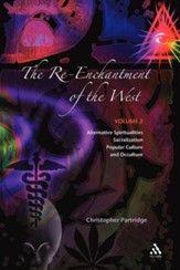 The Re-Enchantment of the West: Alternative Spiritualities, Sacralization, Popular Culture, and Occulture; Volume 2