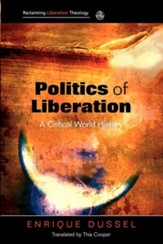Politics of Liberation: A Critical Global History Reclaiming Liberation Theology Series