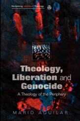 Theology, Liberation and Genocide: A Theology of the Periphery