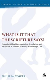 What Is It That the Scripture Says?: Essays in Biblical Interpretation, Translation, and Reception in Honour of Henry Wansbrough Osb