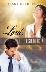 Lord, I Hurt So Much!