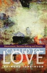 Called to Love:ÃÂ Discernment, Decision Making and Ministry