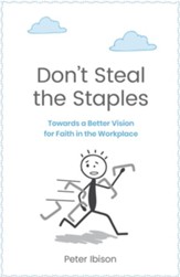 Don't Steal the Staples: Towards a Better Vision for Faith in the Workplace