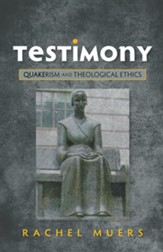 Testimony: Quakerism and Theological Ethics