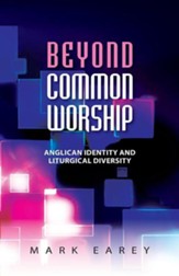 Beyond Common Worship: Liturgical Diversity and Anglican Identity
