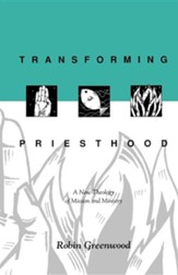 Transforming Priesthood - A New Theology of Mission and Ministry