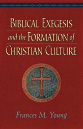 Biblical Exegesis and the Formation of Christian  Culture
