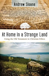At Home in a Strange Land: Using the Old Testament in Christian Ethics