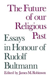 The Future of Our Religious Past: Essays in Honour of Rudolf Bultmann