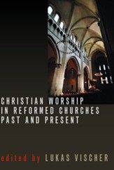 Christian Worship in Reformed Churches Past and Present