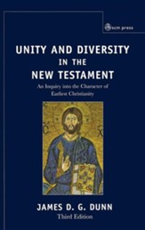 Unity and Diversity in the New Testament: An Inquiry Into the Character of Earliest Christianity