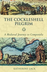 Cockleshell Pilgrim, the - A Medieval Journey to Compostela