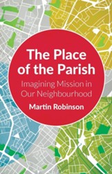 The Place of the Parish: Imagining Mission in Our Neighbourhood