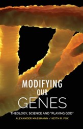 Modifying Our Genes: Theology, Science and Playing God