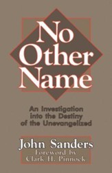 No Other Name An Investigation into the Destiny of the Unevangelized
