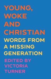 Young, Woke and Christian: Words from a Missing Generation
