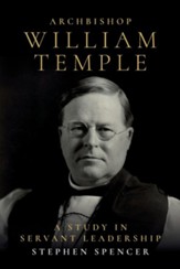 Archbishop William Temple: A Study in Servant Leadership