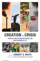 Creation in Crisis: Christian Perspectives on Sustainablity. Edited by Robert S. White