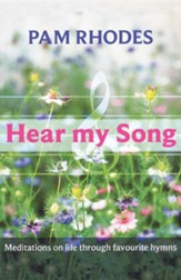 Hear My Song - Meditations on Life Through Favourite Hymns