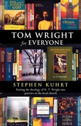 Tom Wright for Everyone - Putting the Theology of N. T. Wright Into Practice in the Local Church