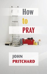 How to Pray - A Practical Handbook