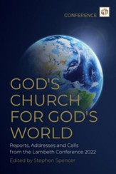 God's Church for God's World: Reports, Addresses and Calls from the Lambeth Conference 2022