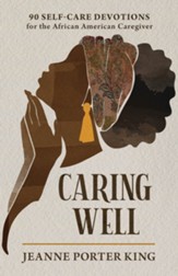 Caring Well - 90 Self-Care Devotions for the African American Caregiver