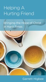Helping a Hurting Friend: Bringing the Hope of Christ in Hard Times