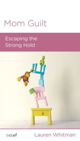 Mom Guilt: Escaping the Strong Hold