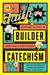 Faith Builder Catechism: Devotions to Level Up Your Family Discipleship