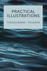 Practical Illustrations: 1 Thessalonians-Philemon