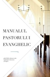Manualul pastorului evanghelic: Ghid biblic destinat celor implica59;i in lucrarea de slujire