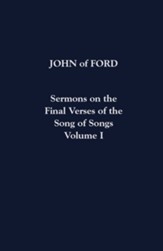 Sermons on the Final Verses of the Song of Songs: Volume I