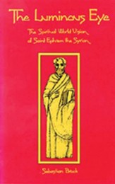 The Luminous Eye: The Spiritual World Vision of Saint EphremREV Edition