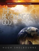 The Revealing of God: Book One in the Revelation in Our Time Trilogy