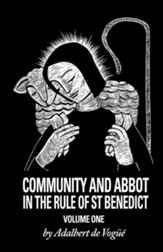 Community and Abbot in the Rule of Saint Benedict: Volume One Cs5/1