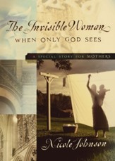 The Invisible Woman: A Special Story for Mothers