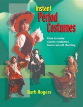 Instant Period Costumes: How to Make  Classic Costumes from Cast-Off Clothings