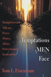 Temptations Men Face:  Straightforward Talk on Power,  Money, Affairs, Perfectionism, Insensitivity