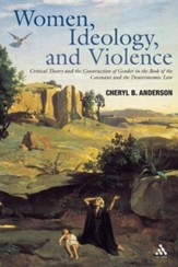 Women, Ideology, and Violence: Critical Theory and the Construction of Gender in the Book of the Covenant and the Deuteronomic Law