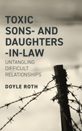 Toxic Sons and Daughters-in-Law: Untangling Difficult Relationships